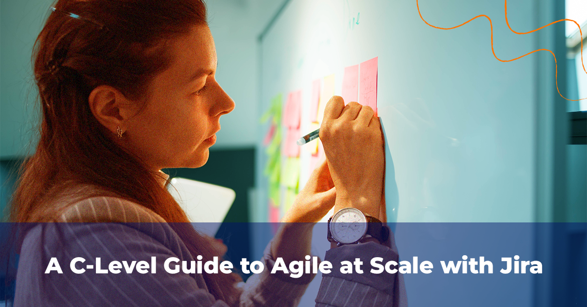 A C-Level Guide to Agile At Scale with Jira
